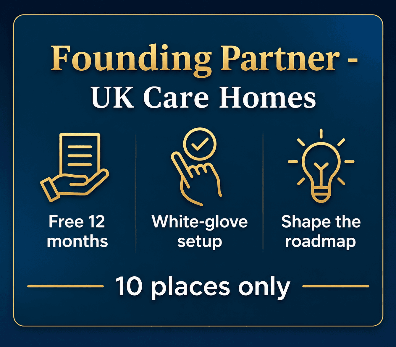Founding Partner — UK Care Homes: free 12 months, white-glove setup, shape the roadmap, 10 places only